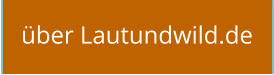 über Lautundwild.de